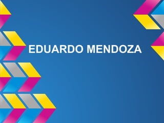EDUARDO MENDOZA
 