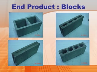 End Product : Blocks 
 