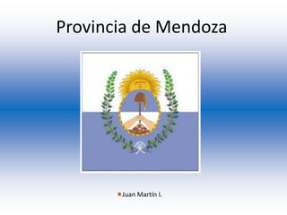 Provincia de Mendoza




       Juan Martín I.
 