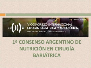 1º CONSENSO ARGENTINO DE NUTRICIÓN EN CIRUGÍA BARIÁTRICA 