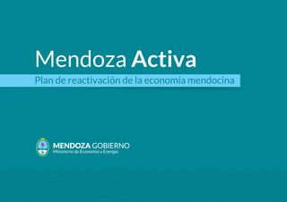 Mendoza Activa
Ministerio de Economía y Energía
Plan de reactivación de la economía mendocina
 