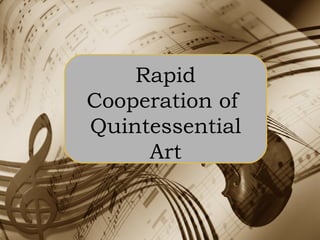 Rapid
Cooperation of
Quintessential
Art
 