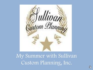 My Summer with Sullivan
Custom Planning, Inc.
 