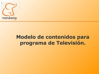 Modelo de contenidos para programa de Televisión. 