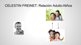 CELESTIN FREINET: Relación Adulto-Niños
 