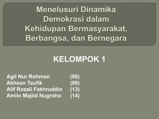 KELOMPOK 1
Agil Nur Rohman (06)
Akhsan Taufik (08)
Alif Rozali Fakhruddin (13)
Amiin Majiid Nugroho (14)
 
