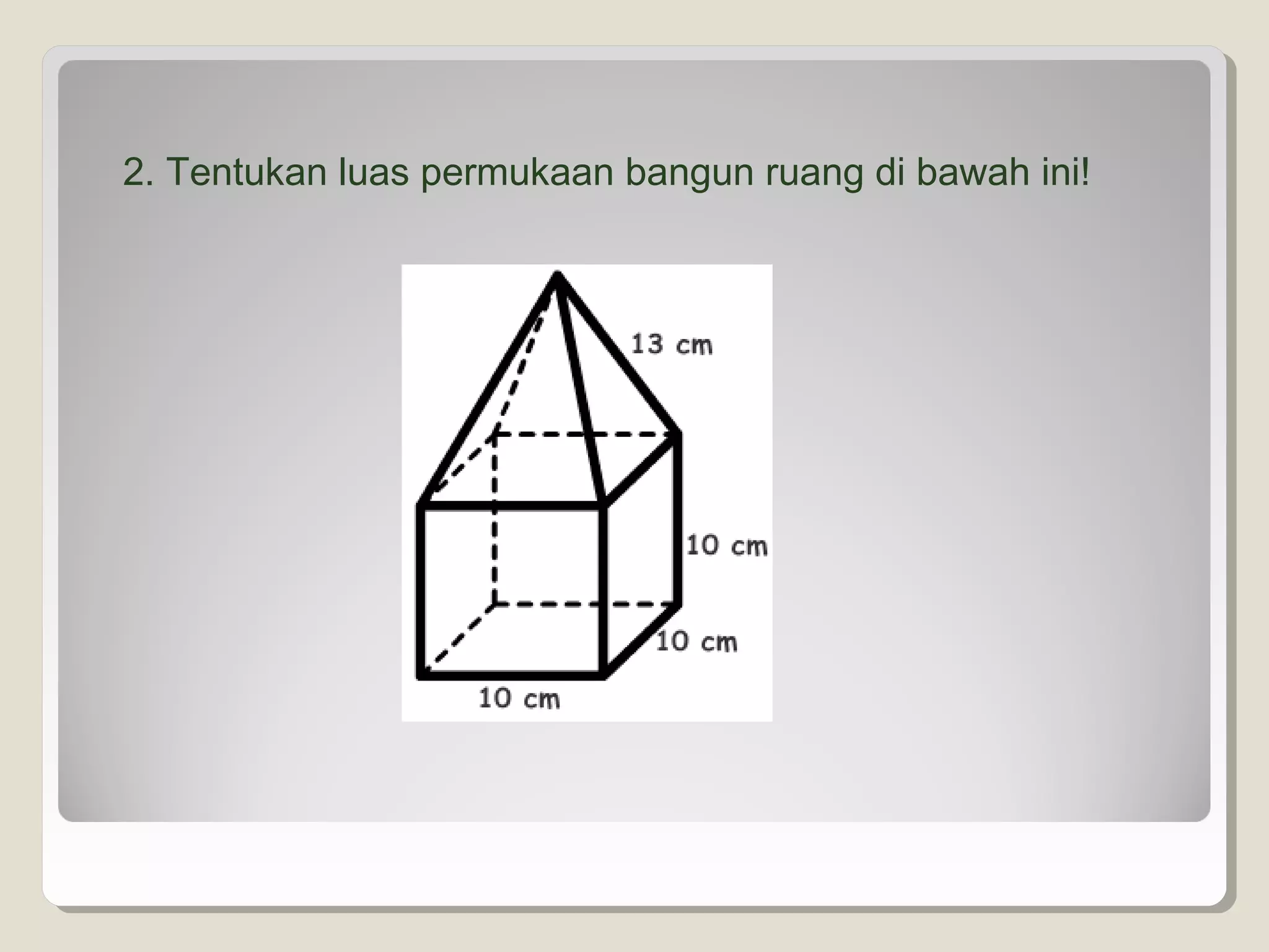 2. Tentukan luas permukaan bangun ruang di bawah ini!
 