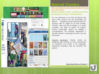 Marvel Comics
http://marvelkids.marvel.com/games/play/75/create_
your_own_comic
comics- graphic novels- creador de comics-...