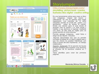 Storyjumper
http://www.storyjumper.com/
storytelling- picture book- cuentos
ilustrados-libro digital- creative writing-
Es...
