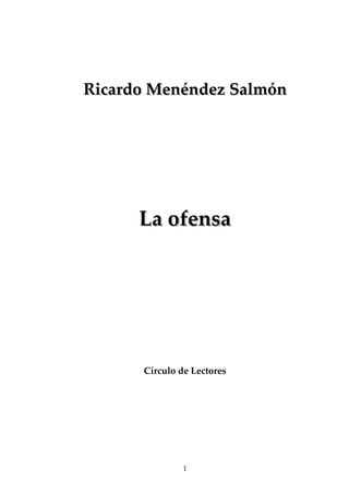 Ricardo Menéndez Salmón




      La ofensa




      Círculo de Lectores




               1
 