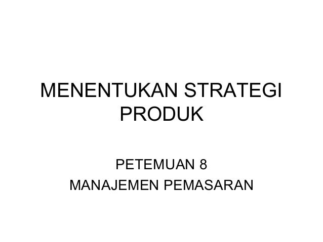 Menentukan Strategi Produk