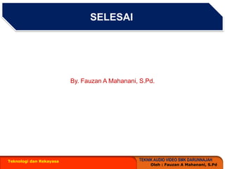 SELESAITeknologi dan RekayasaBy. Fauzan A Mahanani, S.Pd.