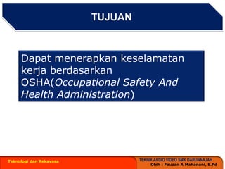 TUJUANTeknologi dan RekayasaDapatmenerapkankeselamatankerjaberdasarkan OSHA(Occupational Safety And Health Administration)