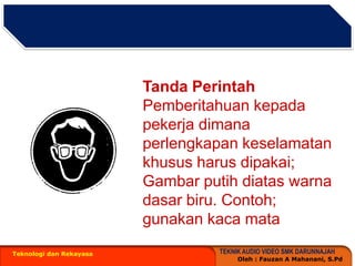 Teknologi dan RekayasaTandaPerintahPemberitahuankepadapekerjadimanaperlengkapankeselamatankhususharusdipakai; Gambarputihdiataswarnadasarbiru. Contoh; gunakankacamata