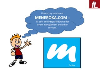 I found my solution at
MENEROKA.COM!!!
Its cool and integrated portal for
Event management and other
services.
 