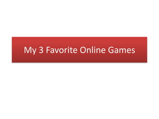 My 3 Favorite Online Games
 