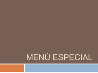 MENÚ ESPECIAL
 