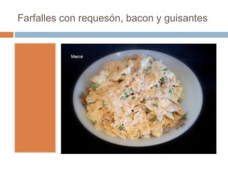 Farfalles con requesón, bacon y guisantes
 
