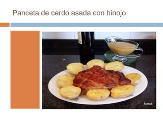 Panceta de cerdo asada con hinojo
 