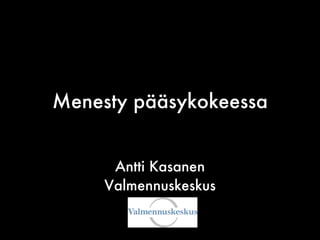 Menesty pääsykokeessa Antti Kasanen Valmennuskeskus 