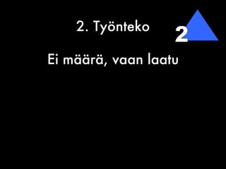 2. Työnteko Ei määrä, vaan laatu 2 