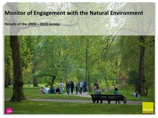 Monitor of Engagement with the Natural Environment Results of the 2009 – 2010 survey 
