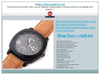 ♛http://Buycoolprice.com
A professional and reliable online store providing hot selling products at unexpected prices and shipping them
globally ®.
Men Fashion Business Quartz watch
Men sport Watches Military
Watches Men Corium Leather Strap
army wristwatch
Item Type:Wristwatches
Dial Window Material Type:Glass
Case Material:Stainless Steel
Dial Material Type:Stainless Steel
Water Resistance Depth:0 m
Movement:Quartz
Band With:20mm to 29mm
Dial Diameter:3.2 cm
Band Width:20mm
Clasp Type:Pin Buckle
Style:Fashion & Casual
Gender:Men
Condition:New without tags
Dial Display:Analog
Feature:Water Resistant,Stop Watch
Case Shape:Round
Band Material Type:Leather
Shop Now >>$28.00
 