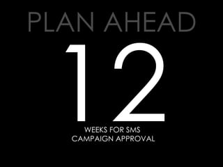 12 WEEKS FOR SMS  CAMPAIGN APPROVAL 