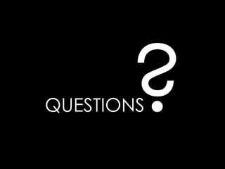QUESTIONS ? 