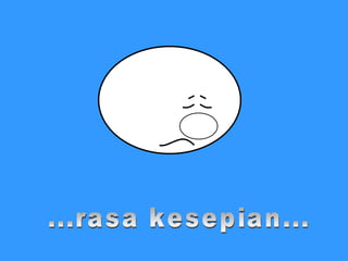 ...rasa kesepian... 