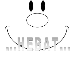 ...HEBAT... 
