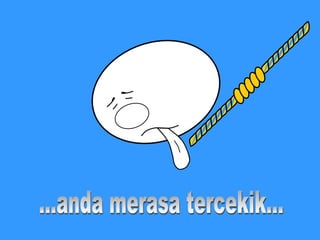 ...anda merasa tercekik... 