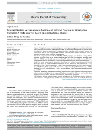 Original article
External ﬁxation versus open reduction and internal ﬁxation for tibial pilon
fractures: A meta-analysis based on observational studies
Yi-Chen Meng, Xu-Hui Zhou*
Department of Orthopedics, Changzheng Hospital, Second Afﬁliated Hospital of Second Military Medical University, Shanghai, China
a r t i c l e i n f o
Article history:
Received 26 October 2015
Received in revised form
10 February 2016
Accepted 23 March 2016
Available online xxx
Keywords:
Fractures
Bone
Fracture ﬁxation, internal
External ﬁxation
Meta-analysis
a b s t r a c t
Purpose: Tibial pilon fractures remain challenging for an orthopaedic surgeon to repair. External ﬁxation
(ExFix) and open reduction and internal ﬁxation (ORIF) are two widely used methods for repairing tibial
pilon fractures. However, conclusions of comparative studies regarding which method is superior are
controversial. Our aim is to compare ORIF and ExFix and clarify which method is better in terms of
reduction and union results and major complications.
Methods: A computerized research of MEDLINE, EMBASE, Springer, and Cochrane Library (before
December 2014) for studies of any design comparing ORIF and ExFix was conducted. Weighted mean
difference (WMD), risk ratio (RR) and corresponding 95% conﬁdence intervals (CI) were used for esti-
mating the effects of the two methods. Statistical analyses were done using Review Manager Version 5.2.
Results: Ten cohort studies and one randomized clinical trial were included in our ultimate analysis. And
the analysis found no signiﬁcant difference between the two methods in deep infection (p ¼ 0.13),
reduction (p ¼ 0.11), clinical evaluation (p ¼ 0.82), post-traumatic arthrosis (p ¼ 0.87), and union time
(p ¼ 0.35). Besides, ExFix group was found to have a higher rate of superﬁcial infection (p ¼ 0.001),
malunion (p ¼ 0.01) and nonunion (p ¼ 0.02), but have a lower risk of unplanned hardware removal
(p ¼ 0.0002).
Conclusions: We suggest that ORIF has a relatively lower incidence rate of superﬁcial infection, malunion
and nonunion, but a higher rate of unplanned hardware removal. No difference was found in deep
infection, reduction, clinical evaluation, post-traumatic arthrosis and union time.
© 2016 Daping Hospital and the Research Institute of Surgery of the Third Military Medical University.
Production and hosting by Elsevier B.V. This is an open access article under the CC BY-NC-ND license
(http://creativecommons.org/licenses/by-nc-nd/4.0/).
Introduction
The incidence of tibial pilon fractures is increasing following the
rise of the incidence of road trafﬁc accidents.1,2
Repairing pilon
fractures remain challenging for orthopedic surgeons. Over the past
years, a wide variety of treatment strategies for these fractures
emerged and developed, which include nonoperative manage-
ment, open reduction and internal ﬁxation (ORIF), external ﬁxation
(ExFix), and minimally invasive treatments.3,4
ORIF and ExFix are
two methods frequently reported in the literature. ORIF can restore
the anatomic structure of the bone, but it cannot avoid dissecting
soft tissues which associate with recovery.5
On the other hand,
ExFix allows indirect reduction but causes less soft tissues damage.
However, a few studies conclude that ExFix is associated with high
rates of malunion and nonunion.6,7
Different authors have
compared ORIF and ExFix from different aspects, but the clinical
outcomes are still controversial. We searched for all the non-
randomized prospective or retrospective studies or randomized
clinical trials comparing the clinical outcomes between ORIF and
ExFix for tibial pilon fractures. The aim of this systematic review
and meta-analysis is to compare ORIF and ExFix and clarify which
method is better in terms of reduction score and major complica-
tions, including infection, malunion, nonunion and arthrosis.
Materials and methods
Search strategy
We searched MEDLINE, EMBASE, Springer, Cochrane Library to
retrieve related studies published before December 2013 with
* Corresponding author. Tel.: þ86 21 81886999; fax: þ86 21 63520020.
E-mail address: myc910429@163.com (X.-H. Zhou).
Peer review under responsibility of Daping Hospital and the Research Institute
of Surgery of the Third Military Medical University.
HOSTED BY Contents lists available at ScienceDirect
Chinese Journal of Traumatology
journal homepage: http://www.elsevier.com/locate/CJTEE
http://dx.doi.org/10.1016/j.cjtee.2016.06.002
1008-1275/© 2016 Daping Hospital and the Research Institute of Surgery of the Third Military Medical University. Production and hosting by Elsevier B.V. This is an open
access article under the CC BY-NC-ND license (http://creativecommons.org/licenses/by-nc-nd/4.0/).
Chinese Journal of Traumatology xxx (2016) 1e5
Please cite this article in press as: Meng Y-C, Zhou X-H, External ﬁxation versus open reduction and internal ﬁxation for tibial pilon fractures: A
meta-analysis based on observational studies, Chinese Journal of Traumatology (2016), http://dx.doi.org/10.1016/j.cjtee.2016.06.002
 