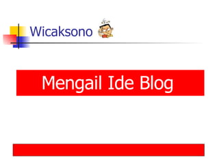 Wicaksono Mengail Ide Blog   