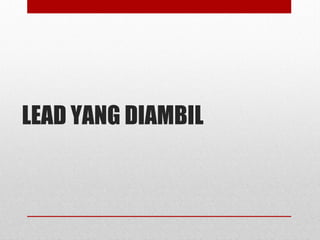 LEAD YANG DIAMBIL
 