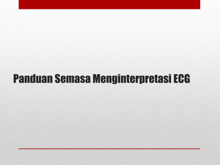 Panduan Semasa Menginterpretasi ECG
 