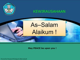 KEWIRAUSAHAAN


                                                    As–Salam
                                                    Alaikum !

                                                  May PEACE be upon you !




Powered by Priyant,S.Pd design by ikbal cahyadi
 