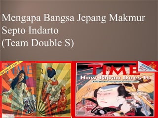 Mengapa Bangsa Jepang Makmur Septo Indarto (Team Double S)  