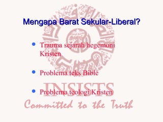 Mengapa Barat Sekular-Liberal?


Trauma sejarah hegemoni
Kristen



Problema teks Bible



Problema teologi Kristen

 