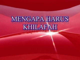 MENGAPA HARUS KHILAFAH,[object Object]