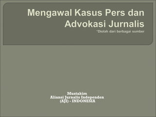 Mustakim
Aliansi Jurnalis Independen
     (AJI) - INDONESIA
 