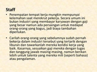 Berapakah Biaya yang Dibutuhkan?
• Perkiraan:
Jika anda memulai dari rumah dan bukan usaha
kantor atau bangunan lainnya akan mengurangi
biaya sewa. Pelayanan travel akan bekerja sama dari
jarak yang jauh, jadi lokasi tidak akan
mempengaruhi usaha anda.

 