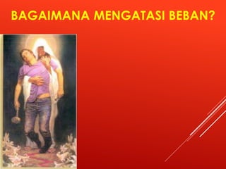 BAGAIMANA MENGATASI BEBAN?
 