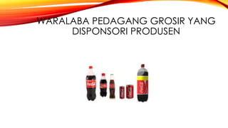 WARALABA PEDAGANG GROSIR YANG
DISPONSORI PRODUSEN
 