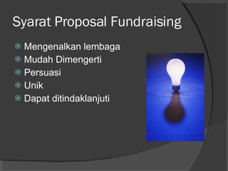 Syarat Proposal Fundraising Mengenalkan lembaga Mudah Dimengerti Persuasi Unik Dapat ditindaklanjuti 