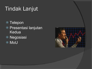 Tindak Lanjut Telepon Presentasi lanjutan Kedua Negosiasi MoU 