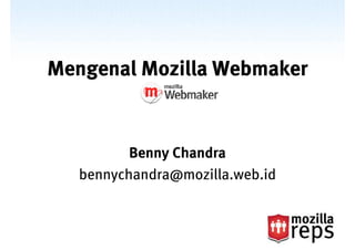 Mengenal Mozilla Webmaker


          Benny Chandra
   bennychandra@mozilla.web.id
 