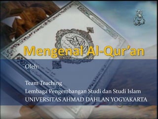 Oleh:
Team Teaching
Lembaga Pengembangan Studi dan Studi Islam
UNIVERSITAS AHMAD DAHLAN YOGYAKARTA
 
