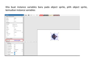 Kita buat instance variables baru pada object sprite, pilih object sprite,
kemudian instance variables
 