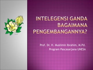 Prof. Dr. H. Muslimin Ibrahim, M.Pd.
Program Pascasarjana UNESA
M a g n o lia
 